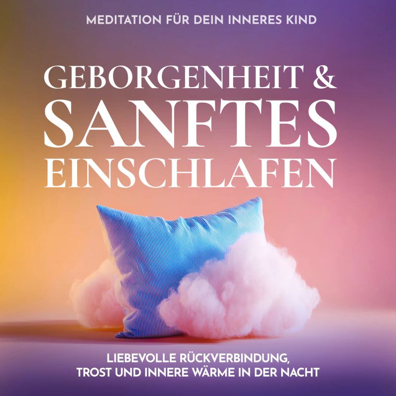 Meditation für dein inneres Kind - Geborgenheit & sanftes Einschlafen