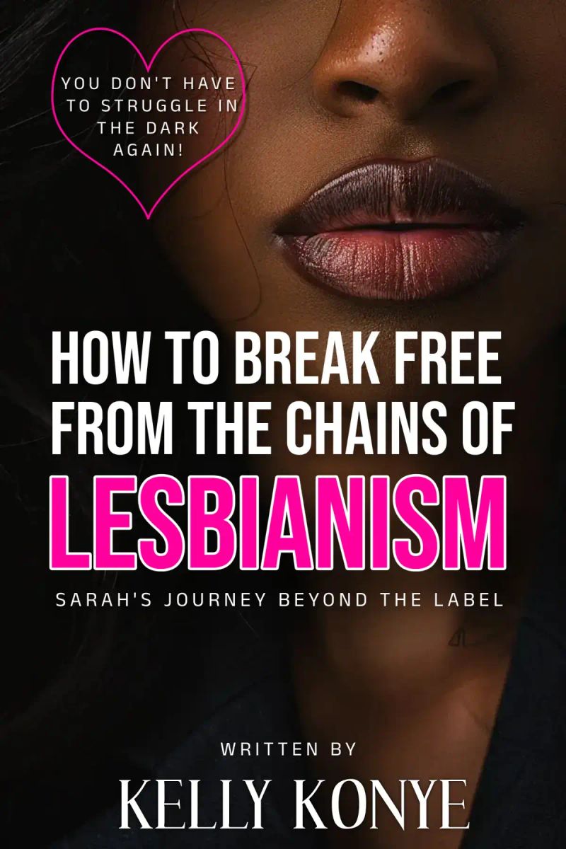 HOW TO BREAK FREE FROM THE CHAINS OF LESBIANISM
