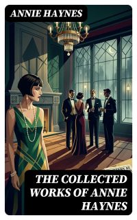 The Collected Works of Annie Haynes