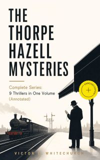 THE THORPE HAZELL MYSTERIES – Complete Series: 9 Thrillers in One Volume (Annotated)