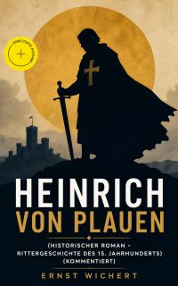 Heinrich von Plauen (Historischer Roman - Rittergeschichte des 15. Jahrhunderts) (Kommentiert)