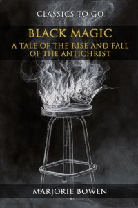 Black Magic A Tale Of The Rise And Fall Of The Antichrist