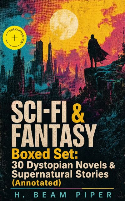 SCI-FI & FANTASY Boxed Set: 30 Dystopian Novels & Supernatural Stories (Annotated)