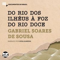 Do Rio dos Ilhéus à foz do Rio Doce: Trechos selecionados de Tratado descritivo do Brasil