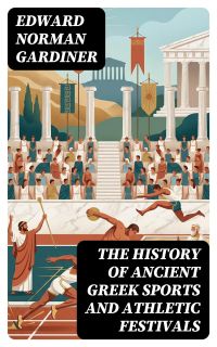 The History of Ancient Greek Sports and Athletic Festivals