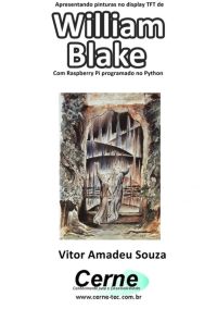 Apresentando Pinturas No Display Tft De  William Blake Com Raspberry Pi Programado No Python