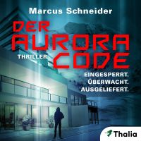 Der Aurora Code. Eingesperrt. Überwacht. Ausgeliefert.