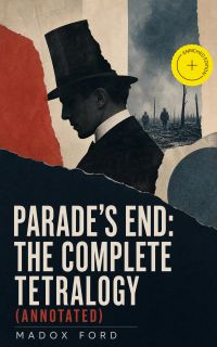 Parade's End: The Complete Tetralogy (Annotated)