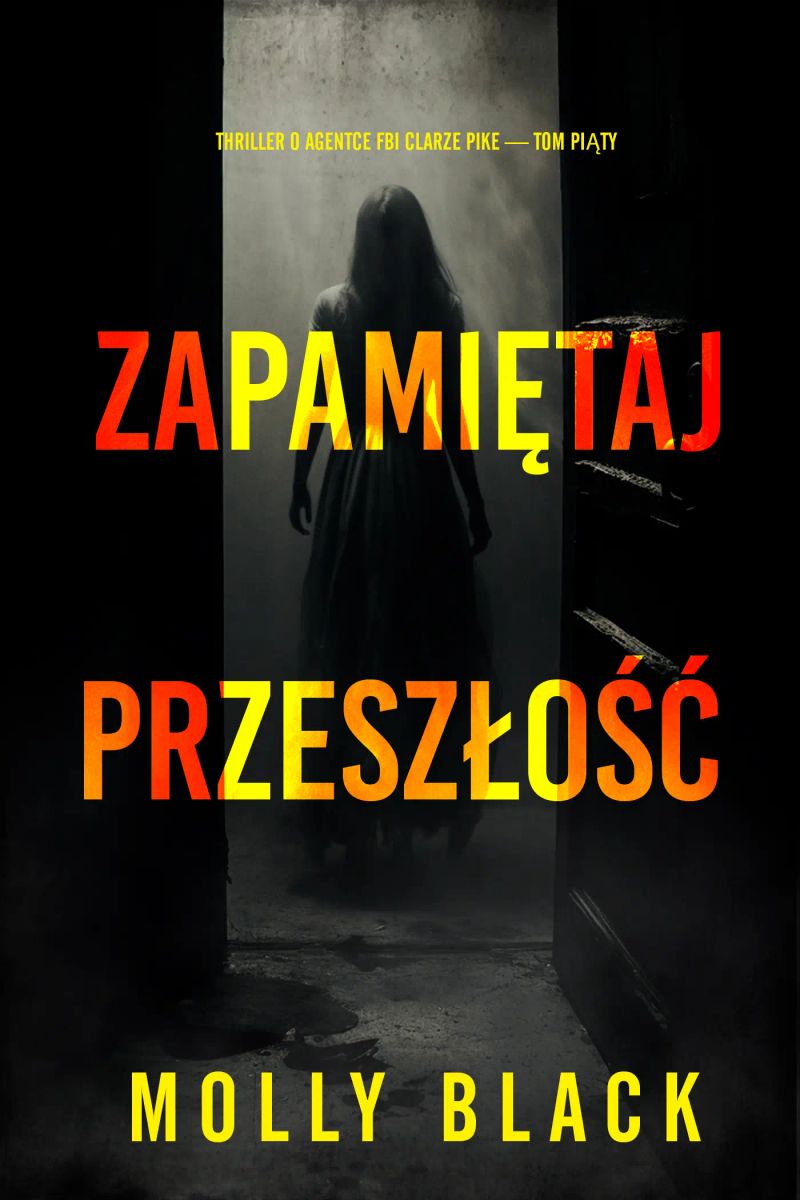 Zapamiętaj przeszłość (Thriller o agentce FBI Clarze Pike — Tom piąty)