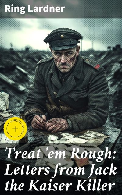 Treat 'em Rough: Letters from Jack the Kaiser Killer