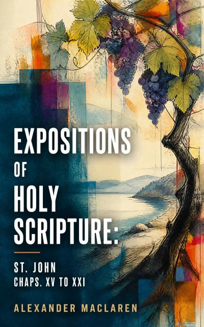 Expositions of Holy Scripture: St. John Chaps. XV to XXI