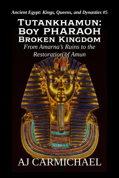 Tutankhamun: Boy Pharaoh, Broken Kingdom (Ancient Egypt: Kings, Queens, and Dynasties, #5)