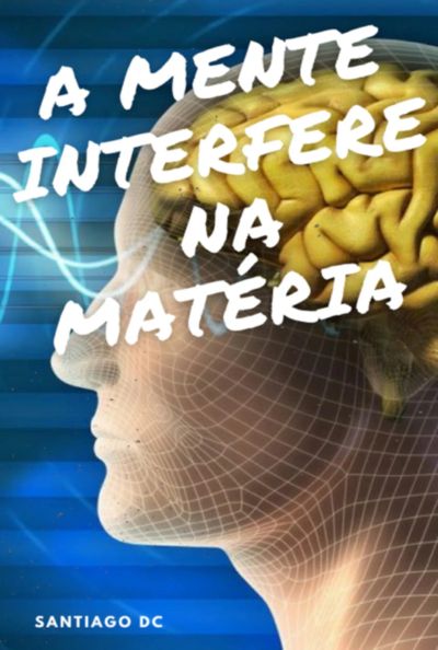 A Mente Interfere Na Matéria