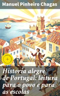 Historia alegre de Portugal: leitura para o povo e para as escolas