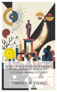 Scientific and Evolutionary Foundations of Morality – 4 Classic Moral Studies