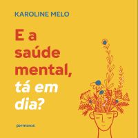E a saúde mental, tá em dia?
