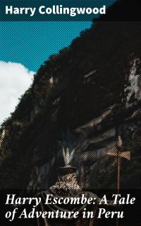 Harry Escombe: A Tale of Adventure in Peru
