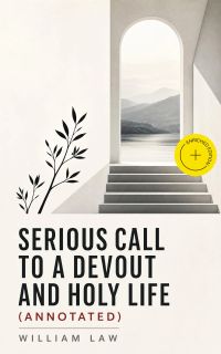 Serious Call to a Devout and Holy Life (Annotated)