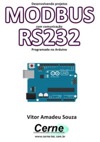 Desenvolvendo Projetos  Modbus Com Comunicação Rs232 Programado No Arduino