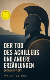 Der Tod des Achilleus und andere Erzählungen (Kommentiert)