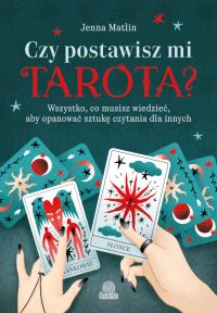 Czy postawisz mi tarota? Wszystko, co musisz wiedzieć, aby opanować sztukę czytania dla innych