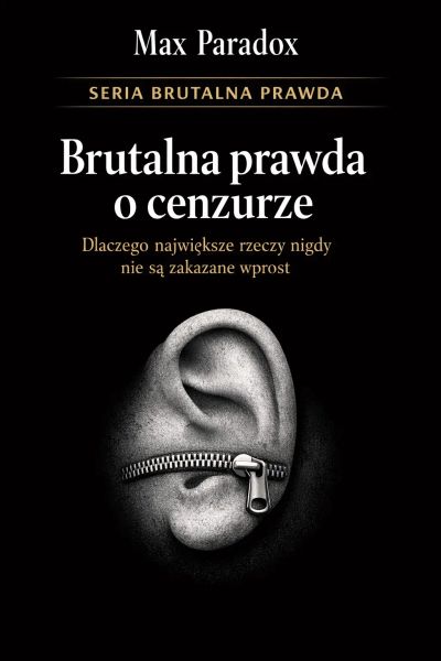 Brutalna prawda o cenzurze - dlaczego największe rzeczy nigdy nie są zakazane wprost