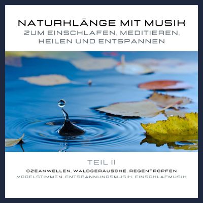 Naturklänge mit Musik zum Einschlafen, Meditieren, Heilen und Entspannen - Teil 2