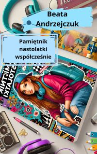Pamiętnik nastolatki współcześnie Tom 1