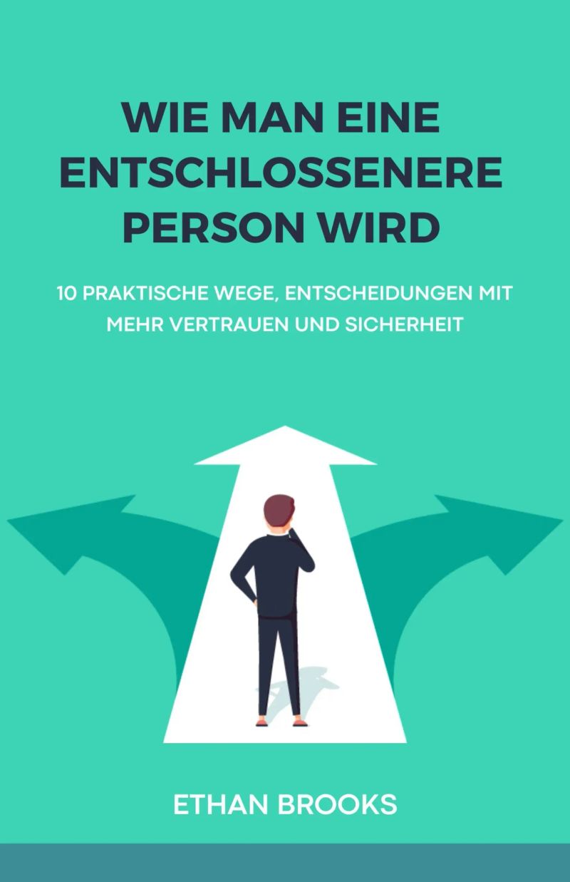 Wie Man Eine Entschlossenere Person Wird