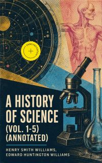 A History of Science (Vol. 1-5) (Annotated)