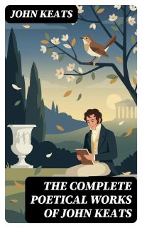 THE COMPLETE POETICAL WORKS OF JOHN KEATS