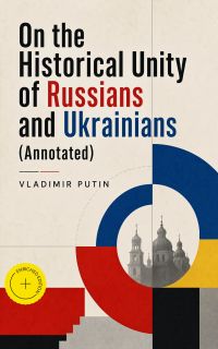 On the Historical Unity of Russians and Ukrainians (Annotated)