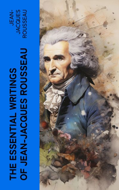 The Essential Writings of Jean-Jacques Rousseau