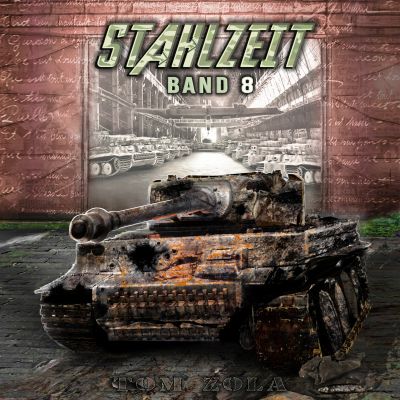 STAHLZEIT Band 8: "Die Bombe" – Der andere 2. Weltkrieg (Stahlzeit - Alternativweltgeschichte über einen anderen 2. Weltkrieg)