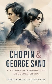 Chopin & George Sand – Eine außergewöhnliche Liebesbeziehung