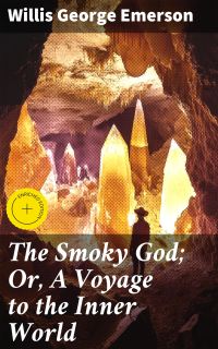 The Smoky God; Or, A Voyage to the Inner World