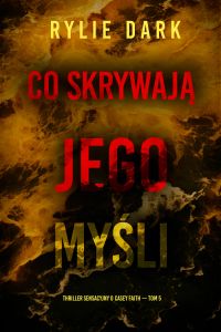 Co skrywają jego myśli (Thriller sensacyjny o Casey Faith — Tom 5)