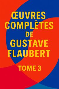 Œuvres complètes de Gustave Flaubert, Tome 3