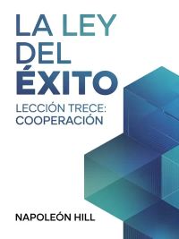 LA LEY DEL ÉXITO Lección trece: COOPERACIÓN (traducido)