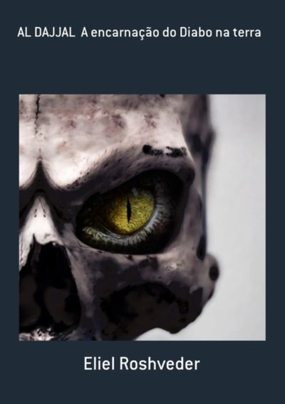 Al Dajjal  A Encarnação Do Diabo Na Terra