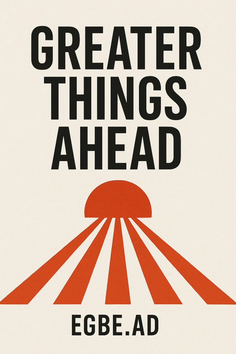 GREATER THINGS AHEAD
