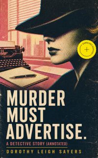 Murder Must Advertise. A Detective Story (Annotated)