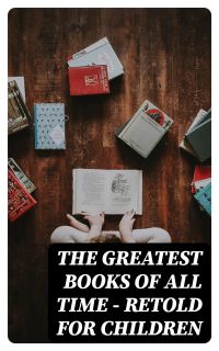 The Greatest Books of All Time - Retold for Children