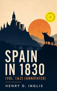 Spain in 1830 (Vol. 1&2) (Annotated)