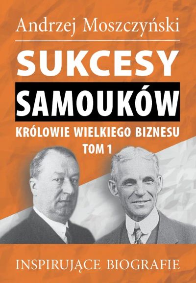 Sukcesy Samouków. Królowie wielkiego biznesu, tom 1