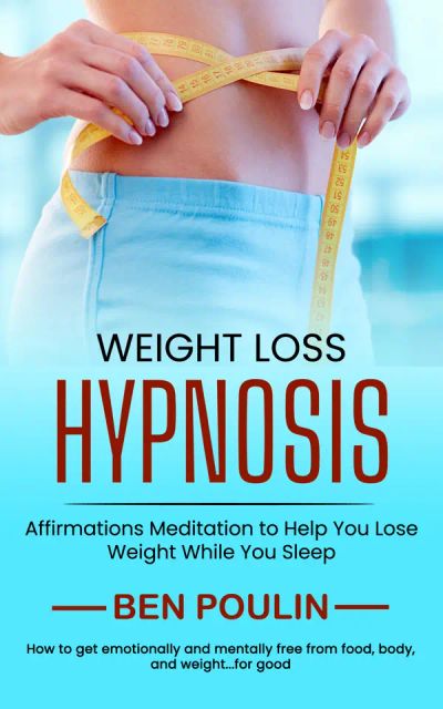 Weight Loss Hypnosis: Affirmations Meditation to Help You Lose Weight While You Sleep (How to get emotionally and mentally free from food, body, and weight...for good)