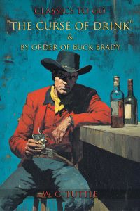 "The Curse Of Drink" & By Order of Buck Brady