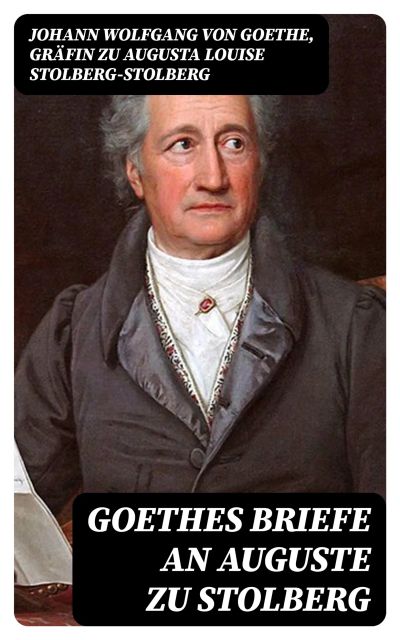 Goethes Briefe an Auguste zu Stolberg