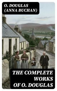 The Complete Works of O. Douglas