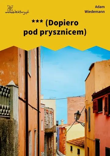 *** (Dopiero pod prysznicem)